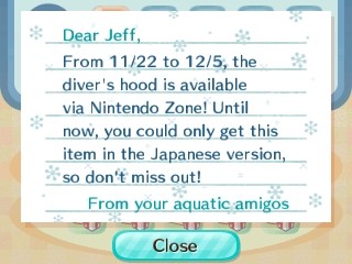 Dear Jeff, From 11/22 to 12/5, the diver's hood is available via Nintendo Zone!