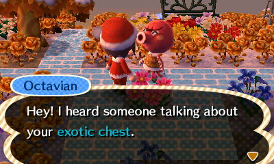 Octavian: Hey! I heard someone talking about your exotic chest.