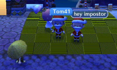 Tom41: Hey impostor.