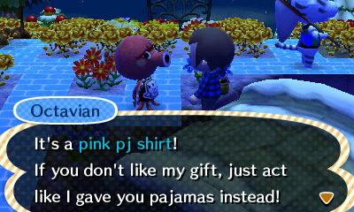 Octavian: It's a pink pj shirt! If you don't like my gift, just act like I gave you pajamas instead!