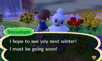 Snowmam: I hope to see you next winter! I must be going soon!