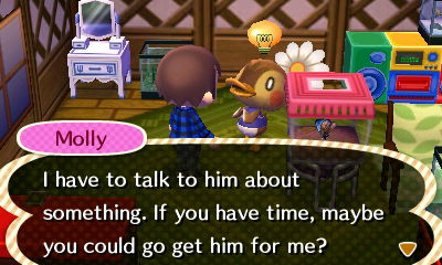 Molly: I have to talk to him about something. If you have time, maybe you could go get him for me?