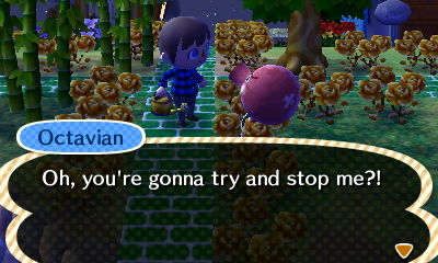 Octavian: Oh, you're gonna try and stop me?