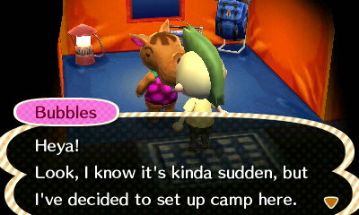 Bubbles: Heya! Look, I know it's kinda sudden, but I've decided to set up camp here.