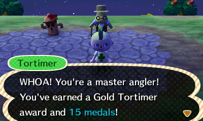 Tortimer: WHOA! You're a master angler! You're earned a Gold Tortimer award and 15 medals!