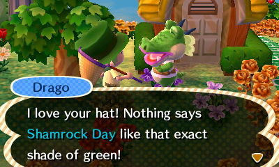 Drago: I love your hat! Nothing says Shamrock Day like that exact shade of green!