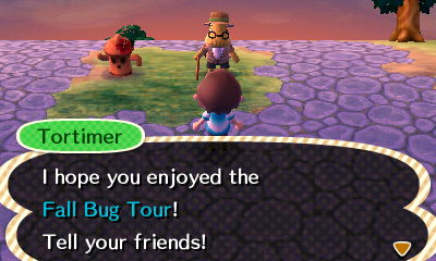 Tortimer: I hope you enjoyed the Fall Bug Tour! Tell your friends!
