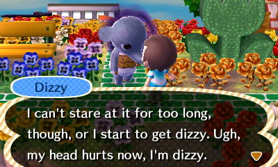 Dizzy: I can't stare at it for too long, though, or I start to get dizzy. Ugh, my head hurts now, I'm dizzy.