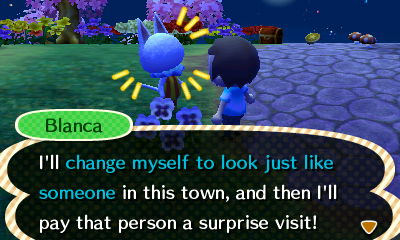 Blanca: I'll change myself to look just like someone in this town, and then I'll pay that person a surprise visit!