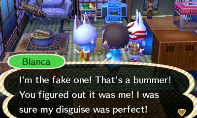 Blanca: I'm the fake one! That's a bummer! You figured out it was me!