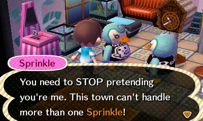 Sprinkle: You need to STOP pretending you're me. This town can't handle more than one Sprinkle!
