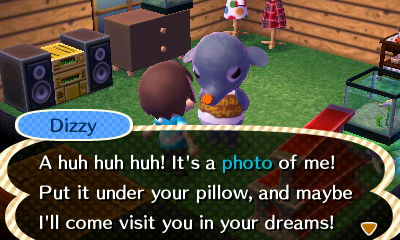 Dizzy: A huh huh huh! It's a photo of me! Put it under your pillow, and maybe I'll come visit you in your dreams!