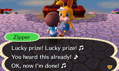 Zipper: Lucky prize! Lucky prize! You heard this already! OK, now I'm done!