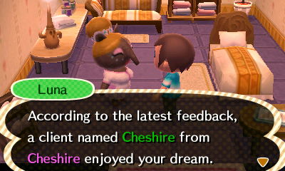 Luna: According to the latest feedback, a client named Cheshire from Cheshire enjoyed your dream.