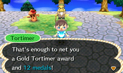 Tortimer: That's enough to net you a Gold Tortimer award and 12 medals!