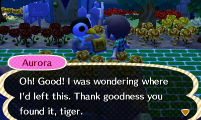 Aurora: Oh! Good! I was wondering where I'd left this. Thank goodness you found it, tiger.