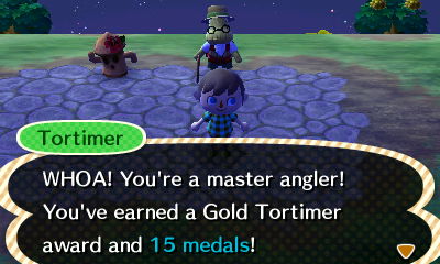 Tortimer: WHOA! You're a master angler! You've earned a Gold Tortimer award and 15 medals!