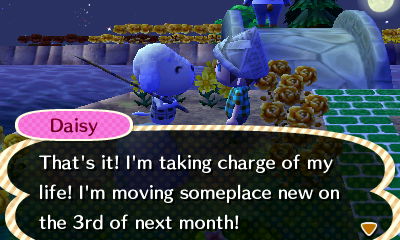 Daisy: That's it! I'm taking charge of my life! I'm moving someplace new on the 3rd of next month!