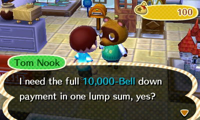 Tom Nook: I need the full 10,000-bell down payment in one lump sum, yes?