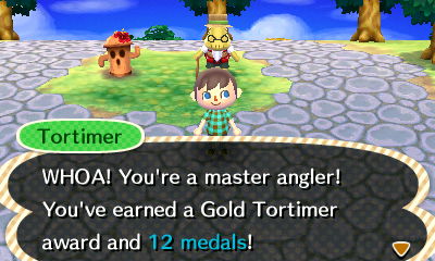 Tortimer: WHOA! You're a master angler! You've earned a Gold Tortimer award and 12 medals!