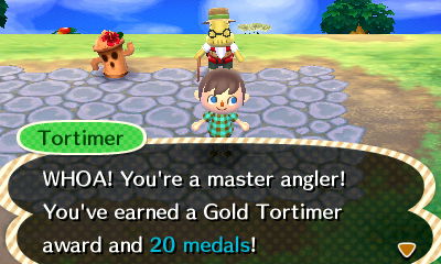 Tortimer: WHOA! You're a master angler! You've earned a Gold Tortimer award and 20 medals!
