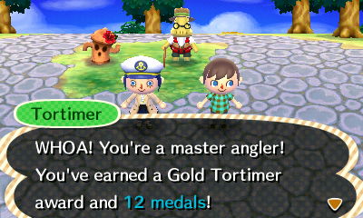 Tortimer: WHOA! You're a master angler! You've earned a Gold Tortimer award and 12 medals!