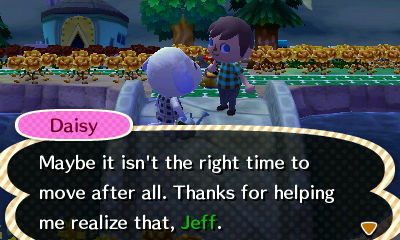 Daisy: Maybe it isn't the right time to move after all. Thanks for helping me realize that, Jeff.