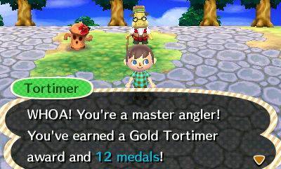 Tortimer: WHOA! You're a master angler! You've earned a Gold Tortimer award and 12 medals!