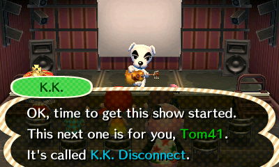 K.K.: OK, time to get this show started. This next one is for you, Tom41. It's called K.K. Disconnect.