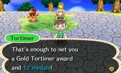 Tortimer: That's enough to net you a Gold Tortimer award and 12 medals!