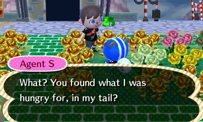 Agent S: What? You found what I was looking for, in my tail?