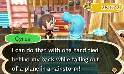 Cyrus: I can do that with one hand tied behind my back while falling out of a plane in a rainstorm!
