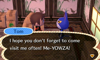 Tom: I hope you don't forget to come visit me often! Me-YOWZA!