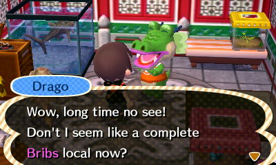 Drago: Wow, long time no see! Don't I seem like a complete Bribs local now?