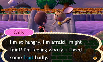 Cally: I'm so hungry, I'm afraid I might faint! I'm feeling qoozy... I need some fruit badly.