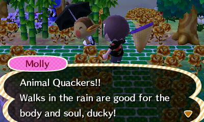 Molly: Walks in the rain are good for the body and soul, ducky!