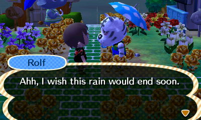 Rolf: Ahh, I wish this rain would end soon.