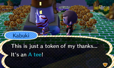 Kabuki: This is just a token of my thanks... It's an A tee!
