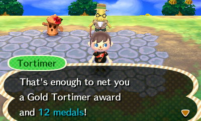 Tortimer: That's enough to net you a Gold Tortimer award and 12 medals!