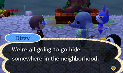 Dizzy: We're all going to hide somewhere in the neighborhood.