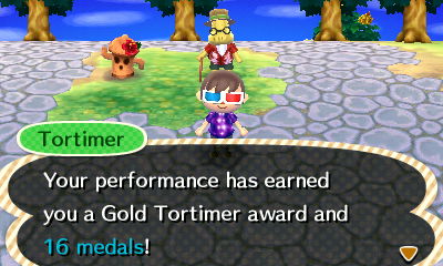 Tortimer: Your performance has earned you a Gold Tortimer award and 16 medals!