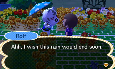 Rolf: Ahh, I wish this rain would end soon.