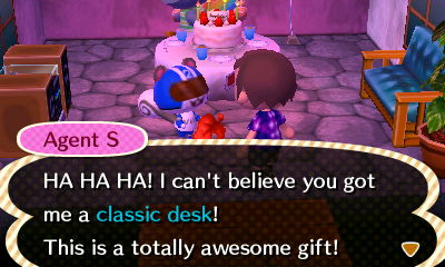 Agent S: HA! HA! HA! I can't believe you got me a classic desk! This is a totally awesome gift!