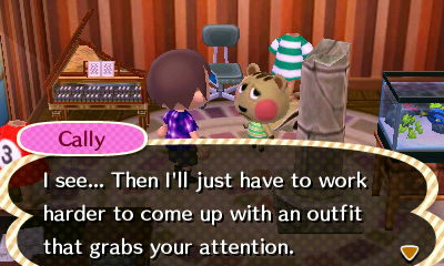 Cally: I see... Then I'll just have to work harder to come up with an outfit that grabs your attention.