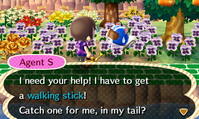 Agent S: I need your help! I have to get a walking stick! Catch one for me, in my tail?