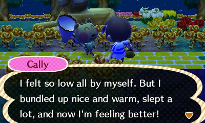 Cally: I felt so low all by myself. But I bundled up nice and warm, slept a lot, and now I'm feeling better!
