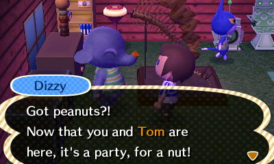 Dizzy: Now that you and Tom are here, it's a party, for a nut!