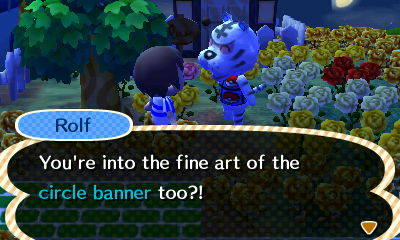 Rolf: You're into the fine art of the circle banner too?!