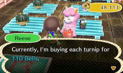 Reese: Currently, I'm buying each turnip for 110 bells.