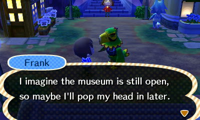 Frank: I imagine the museum is still open, so maybe I'll pop my head in later.